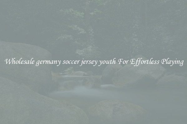 Wholesale germany soccer jersey youth For Effortless Playing