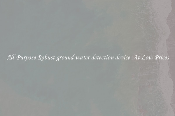 All-Purpose Robust ground water detection device  At Low Prices