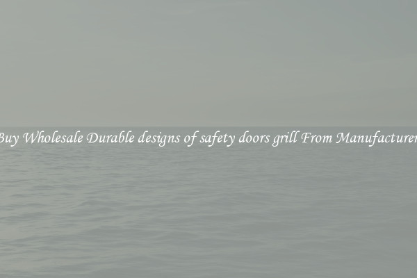 Buy Wholesale Durable designs of safety doors grill From Manufacturers