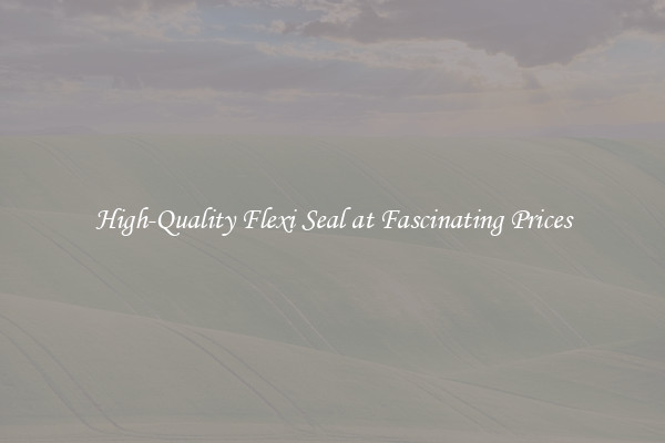 High-Quality Flexi Seal at Fascinating Prices