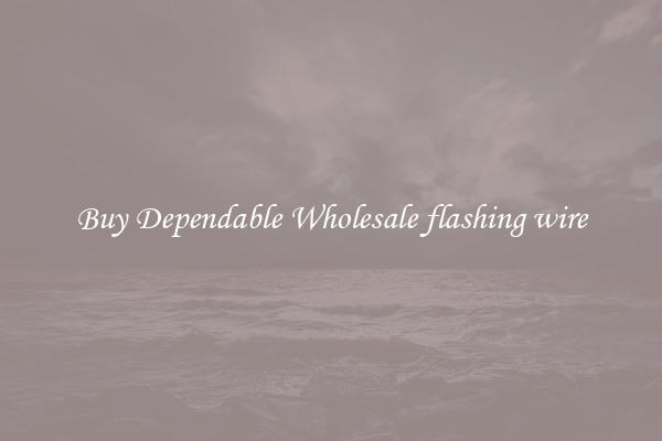 Buy Dependable Wholesale flashing wire