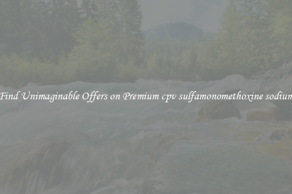 Find Unimaginable Offers on Premium cpv sulfamonomethoxine sodium