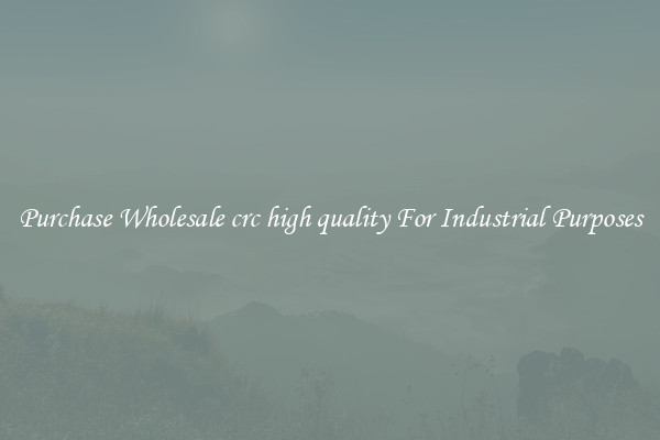 Purchase Wholesale crc high quality For Industrial Purposes