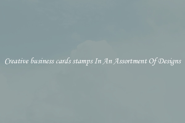 Creative business cards stamps In An Assortment Of Designs