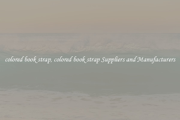 colored book strap, colored book strap Suppliers and Manufacturers