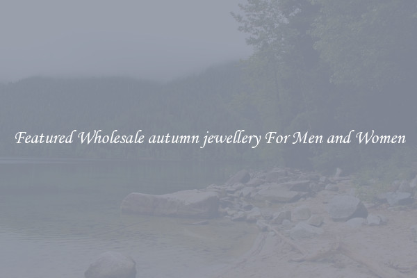 Featured Wholesale autumn jewellery For Men and Women