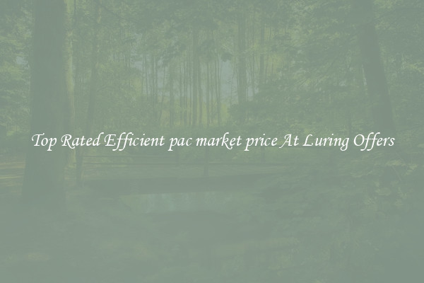 Top Rated Efficient pac market price At Luring Offers
