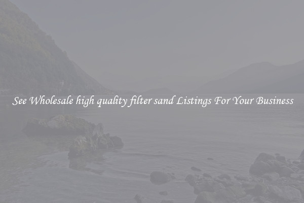 See Wholesale high quality filter sand Listings For Your Business