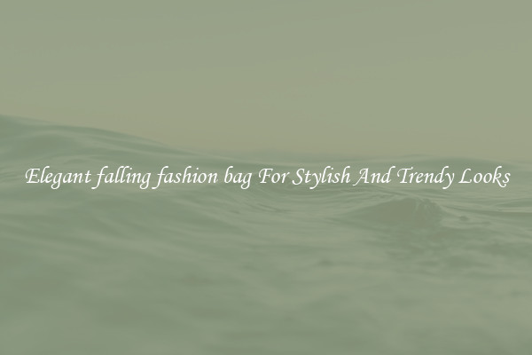 Elegant falling fashion bag For Stylish And Trendy Looks