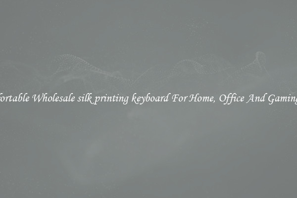 Comfortable Wholesale silk printing keyboard For Home, Office And Gaming Use