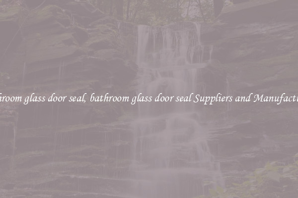 bathroom glass door seal, bathroom glass door seal Suppliers and Manufacturers