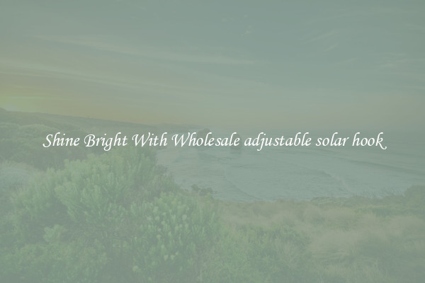 Shine Bright With Wholesale adjustable solar hook