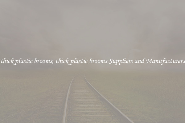 thick plastic brooms, thick plastic brooms Suppliers and Manufacturers