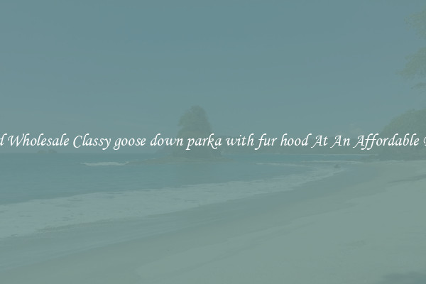 Find Wholesale Classy goose down parka with fur hood At An Affordable Price