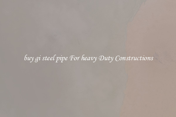 buy gi steel pipe For heavy Duty Constructions