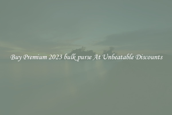 Buy Premium 2023 bulk purse At Unbeatable Discounts