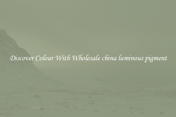 Discover Colour With Wholesale china luminous pigment