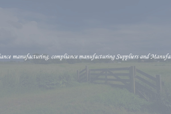 compliance manufacturing, compliance manufacturing Suppliers and Manufacturers