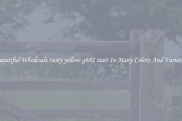 Beautiful Wholesale rusty yellow g682 stair In Many Colors And Varieties
