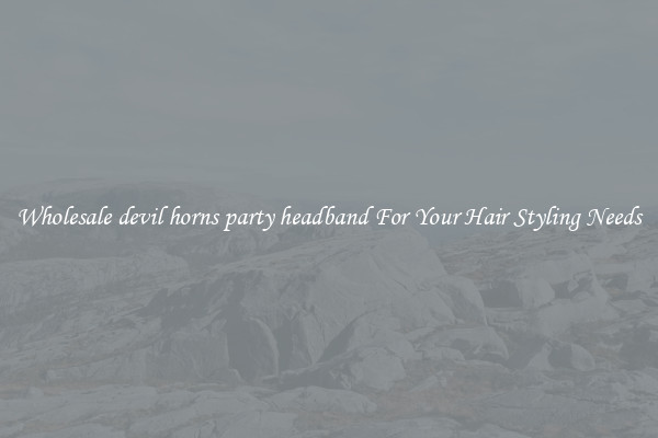 Wholesale devil horns party headband For Your Hair Styling Needs