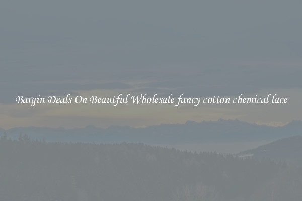 Bargin Deals On Beautful Wholesale fancy cotton chemical lace
