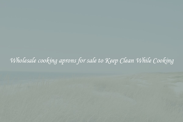 Wholesale cooking aprons for sale to Keep Clean While Cooking