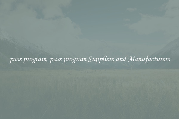 pass program, pass program Suppliers and Manufacturers