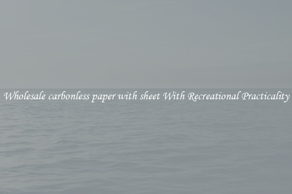 Wholesale carbonless paper with sheet With Recreational Practicality