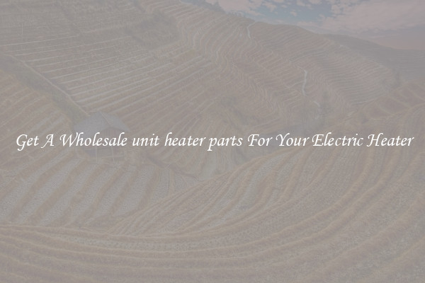 Get A Wholesale unit heater parts For Your Electric Heater