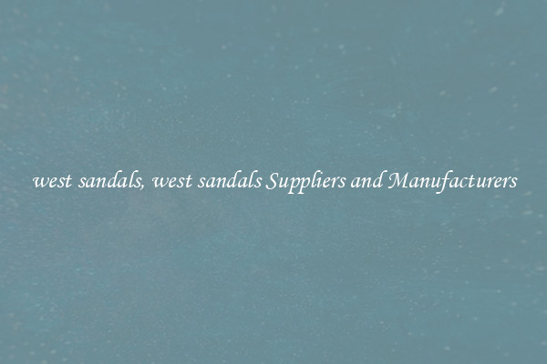 west sandals, west sandals Suppliers and Manufacturers