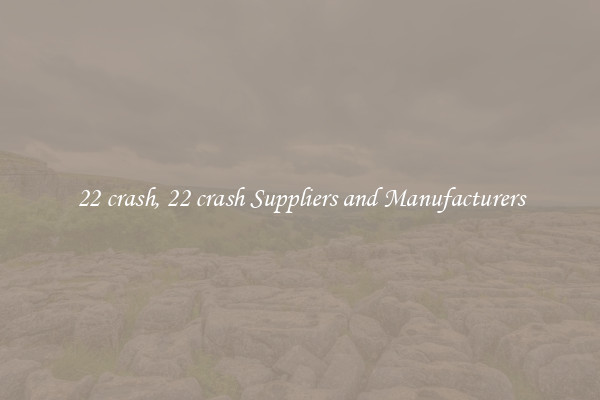 22 crash, 22 crash Suppliers and Manufacturers