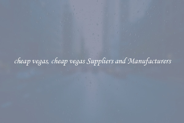 cheap vegas, cheap vegas Suppliers and Manufacturers