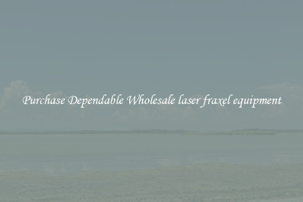 Purchase Dependable Wholesale laser fraxel equipment