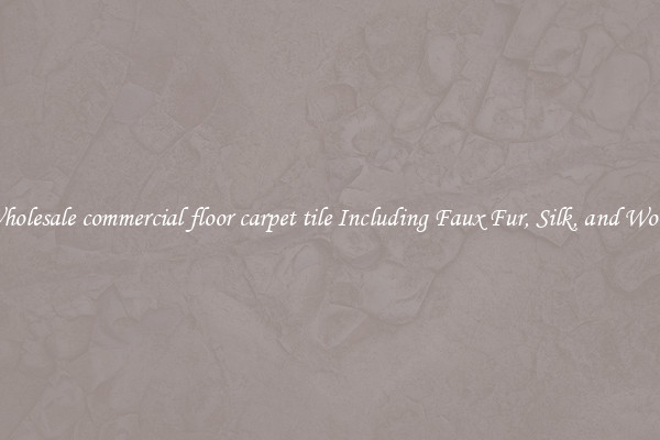 Wholesale commercial floor carpet tile Including Faux Fur, Silk, and Wool 