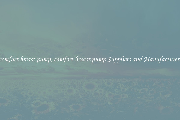 comfort breast pump, comfort breast pump Suppliers and Manufacturers
