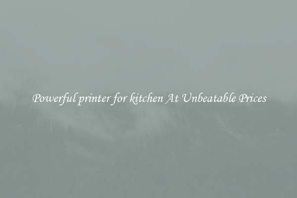 Powerful printer for kitchen At Unbeatable Prices