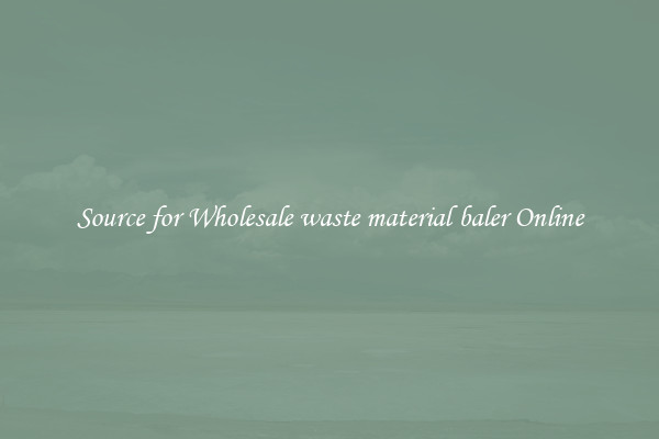 Source for Wholesale waste material baler Online