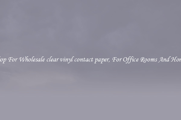 Shop For Wholesale clear vinyl contact paper, For Office Rooms And Homes