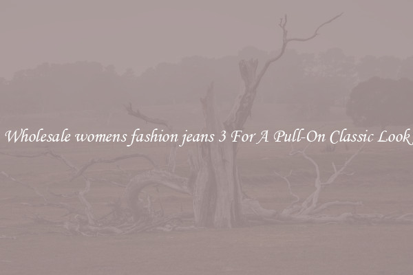 Wholesale womens fashion jeans 3 For A Pull-On Classic Look