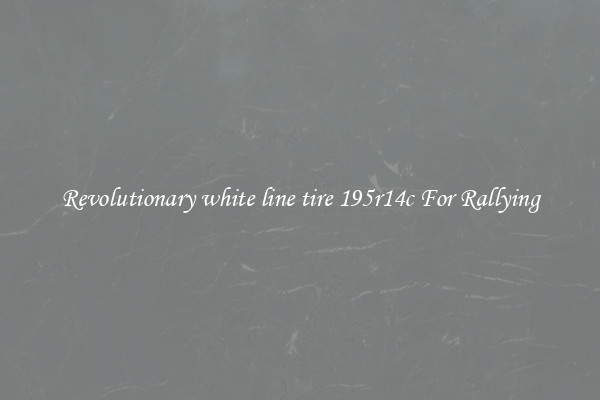 Revolutionary white line tire 195r14c For Rallying