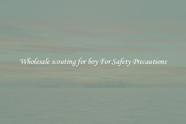 Wholesale scouting for boy For Safety Precautions