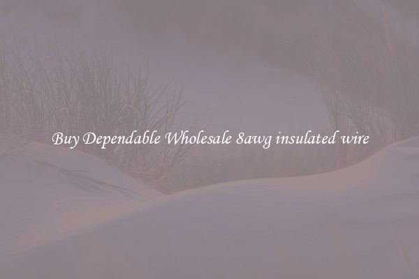 Buy Dependable Wholesale 8awg insulated wire