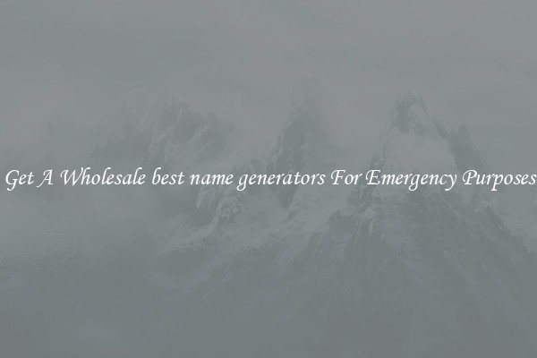 Get A Wholesale best name generators For Emergency Purposes