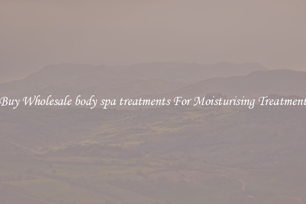 Buy Wholesale body spa treatments For Moisturising Treatment