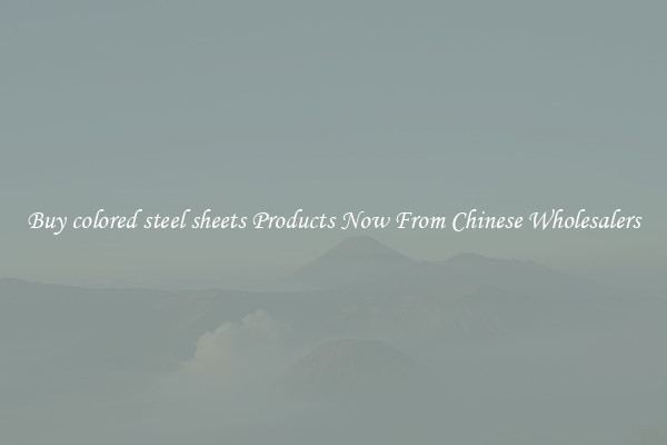 Buy colored steel sheets Products Now From Chinese Wholesalers