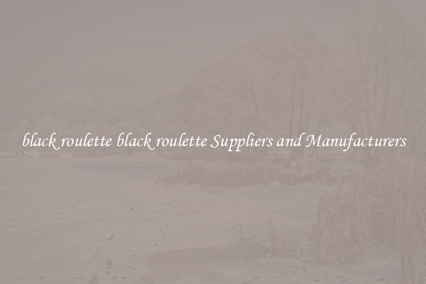 black roulette black roulette Suppliers and Manufacturers