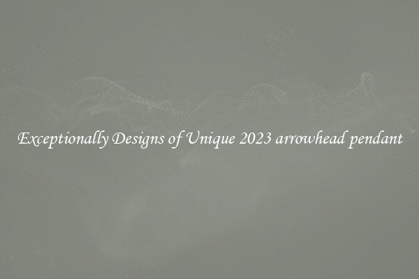 Exceptionally Designs of Unique 2023 arrowhead pendant