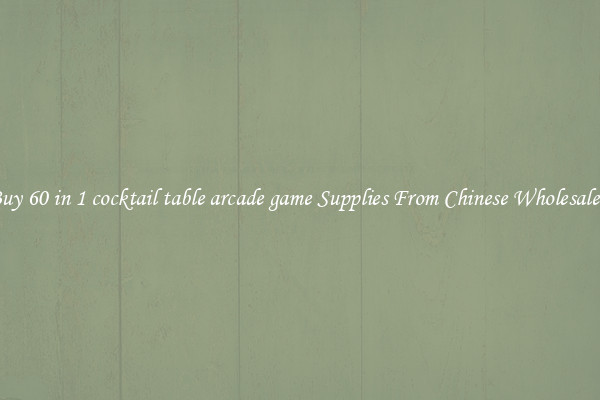 Buy 60 in 1 cocktail table arcade game Supplies From Chinese Wholesalers