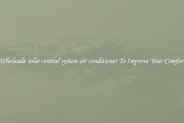 Wholesale solar central system air conditioner To Improve Your Comfort