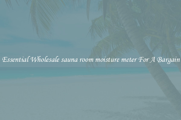 Essential Wholesale sauna room moisture meter For A Bargain
